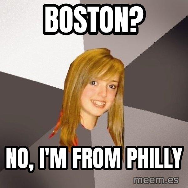 Musically Oblivious 8th Grader meme: Boston? / No, I'm from Philly