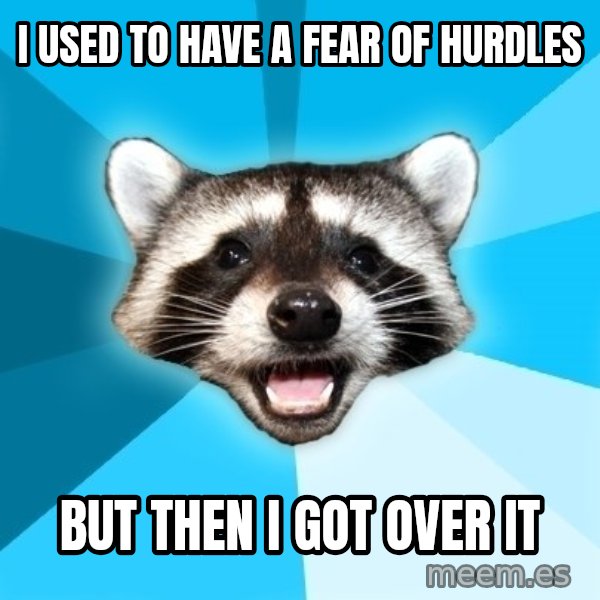 Lame Pun Coon meme: I used to have a fear of hurdles / but then i got over it