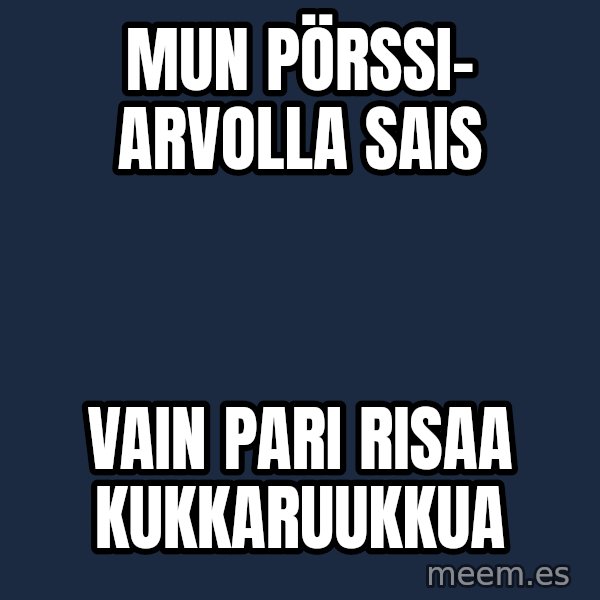 Katainen Perkele meme: Mun  pörssi-         arvolla   sais / vain   pari  risaa     kukkaruukkua