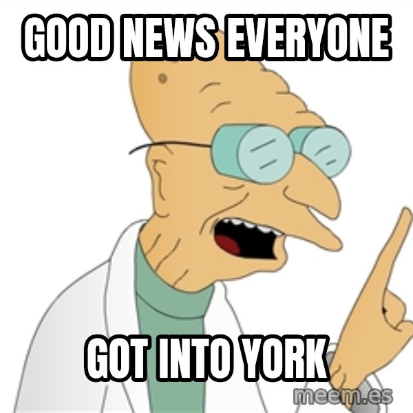 Good News Everyone meme: good news everyone / got into york