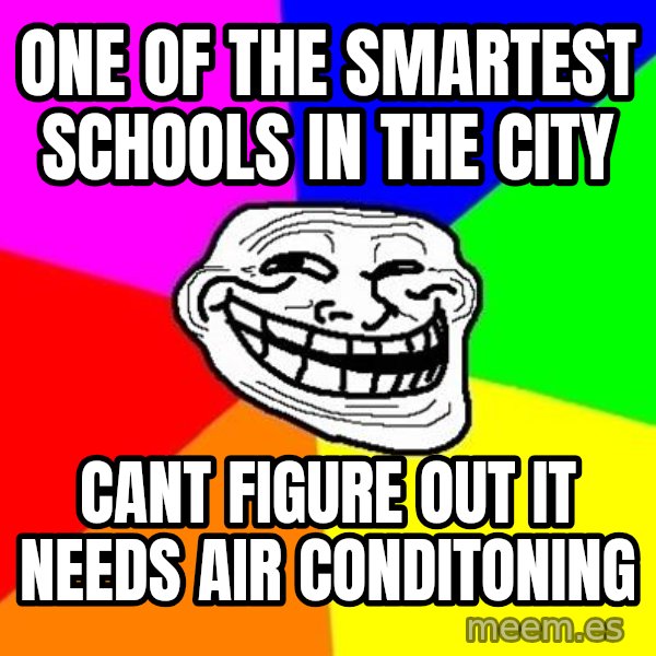 Trollface meme: One of the smartest schools in the city / cant figure out it needs air conditoning