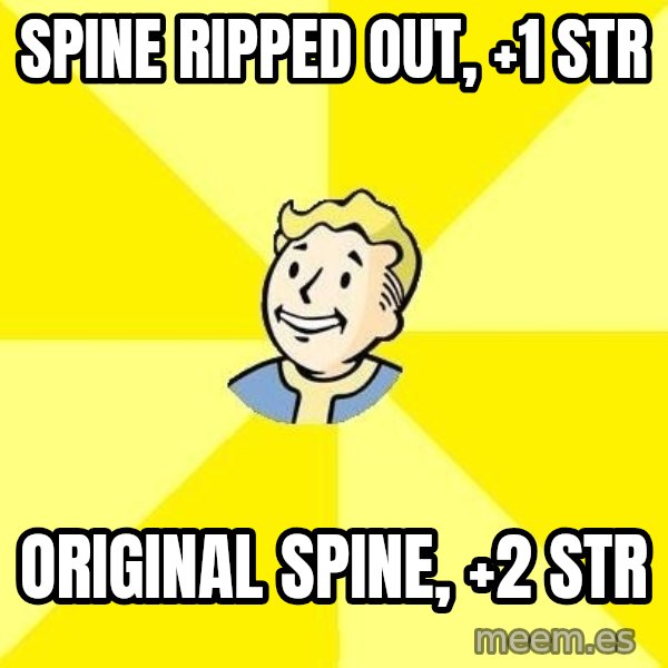 Fallout 3 meme: spine ripped out, +1 str / Original spine, +2 str