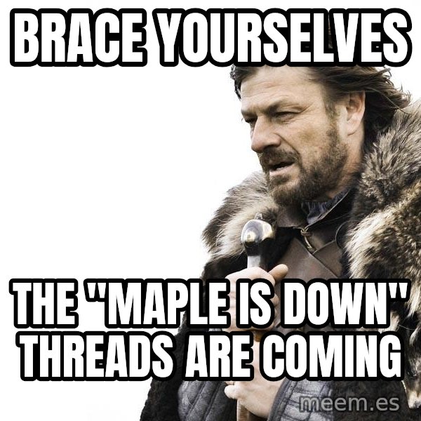 Winter is Coming meme: brace yourselves / the "maple is down" threads are coming