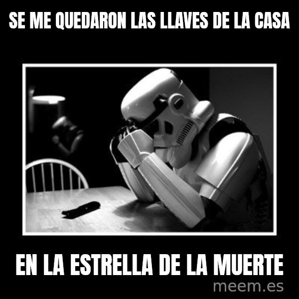 Sad Trooper meme: se me quedaron las llaves de la casa / en la estrella de la muerte