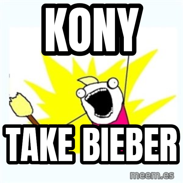 X ALL THE THINGS meme: KONY / Take bieber
