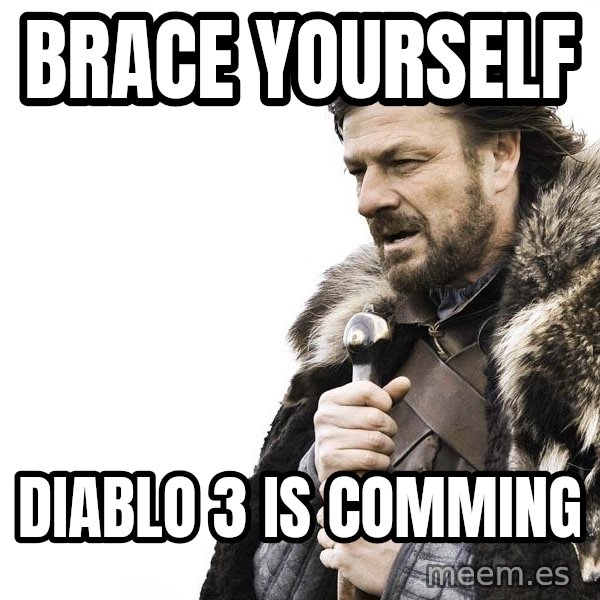 Winter is Coming meme: Brace yourself / Diablo 3 is comming