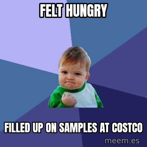 Success Kid meme: Felt Hungry / filled up on samples at costco