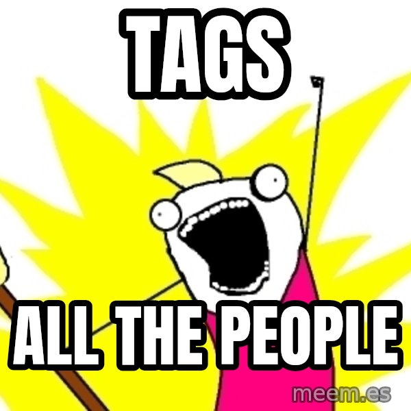 X ALL THE THINGS meme: Tags / all the people