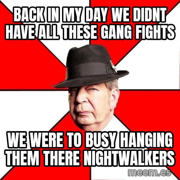 Pawn Stars meme: back in my day we didnt have all these gang fights / we were to busy hanging them there nightwalkers