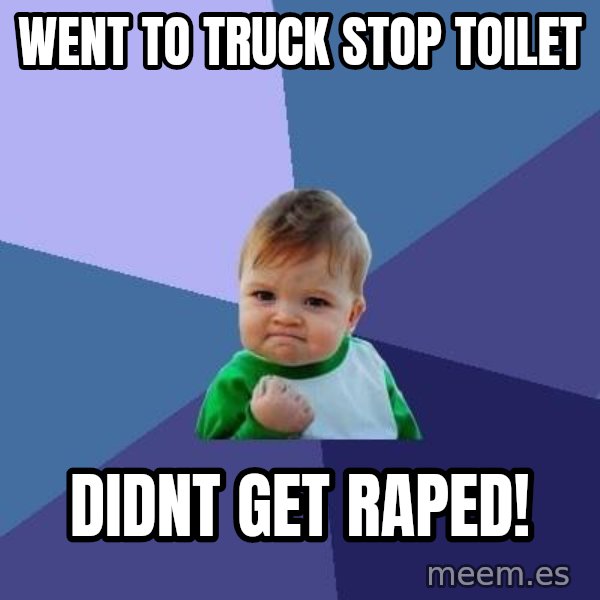 Success Kid meme: Went to truck stop toilet / Didnt get raped!