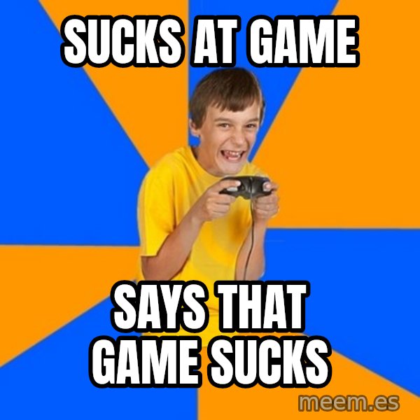 Annoying Gamer Kid meme: sucks at game / says that game sucks