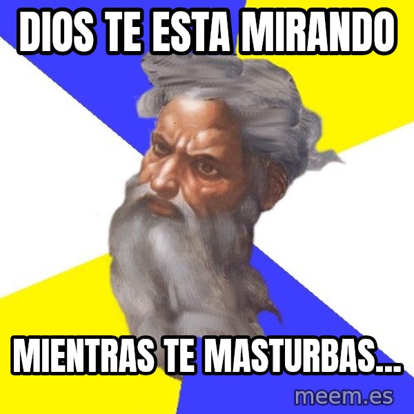 God meme: dIOS TE ESTA MIRANDO / MIENTRAS TE MASTURBAS...