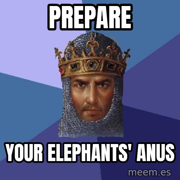 Age Of Empires meme: prepare / your elephants' anus