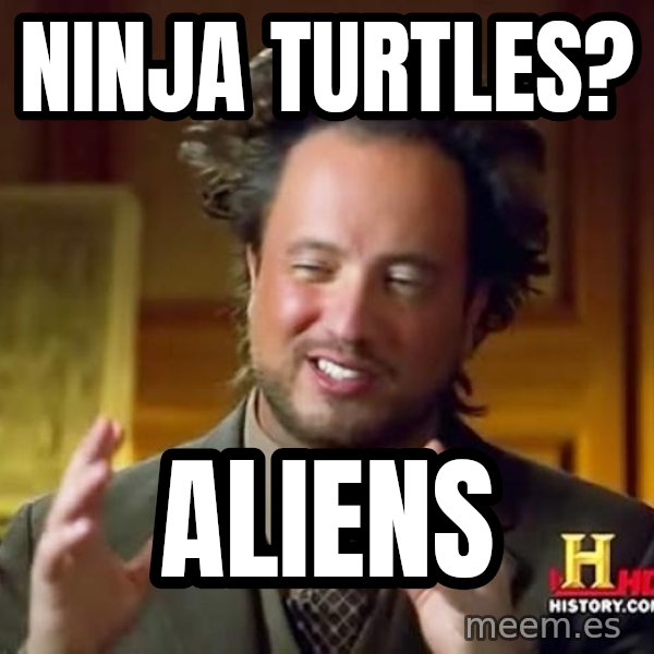 Ancient Aliens meme: NINJA TURTLES? / ALIENS