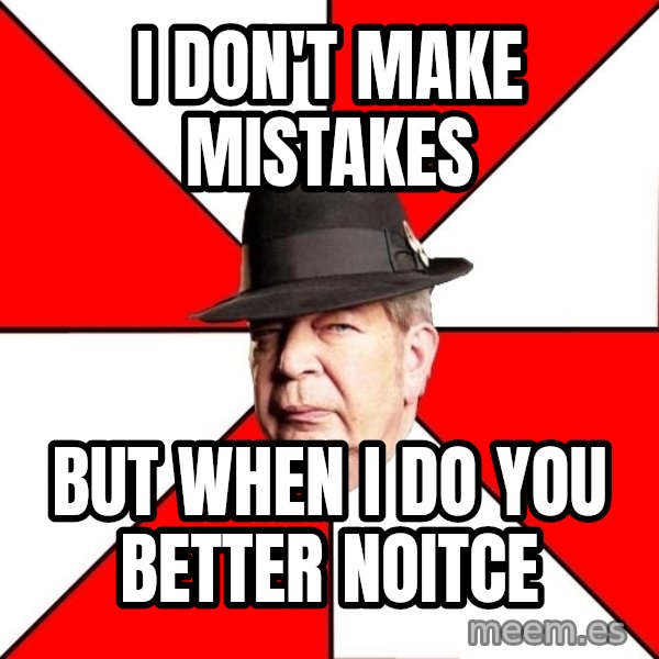 Pawn Stars meme: I don't make mistakes / but when i do you better noitce