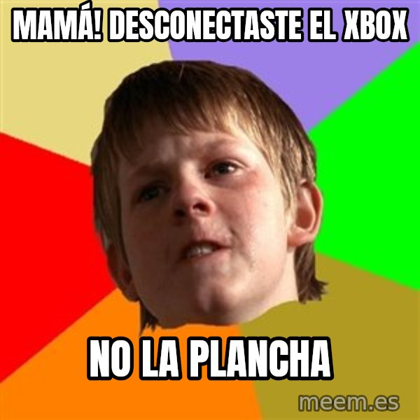 Angry School Boy meme: mamá! desconectaste el xbox / no la plancha