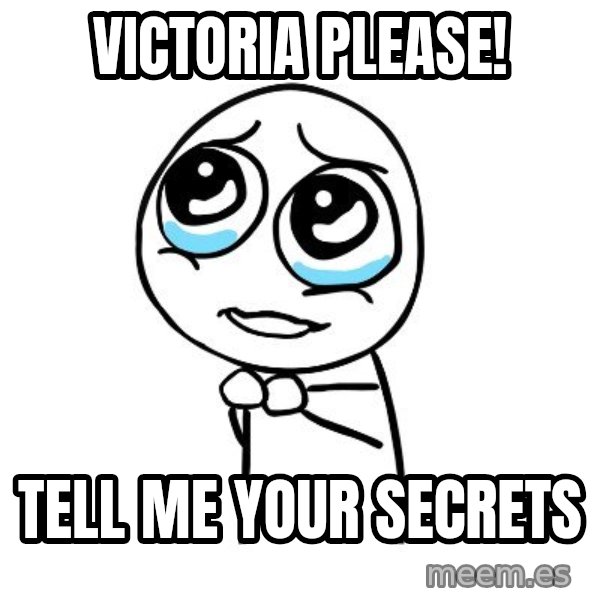 pleaseguy  meme: Victoria please! / Tell me your secrets