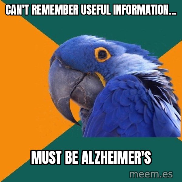 Paranoid Parrot meme: Can't remember useful information... / Must be Alzheimer's