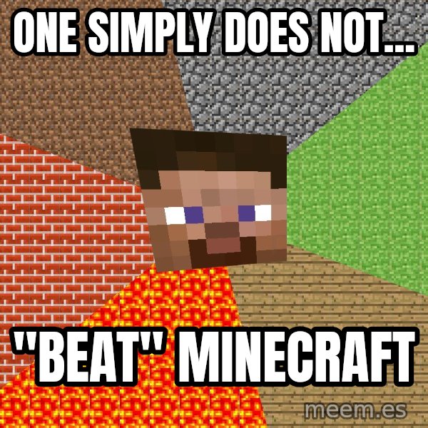 Minecraft Guy meme: One simply does not... / "BEAT" minecraft