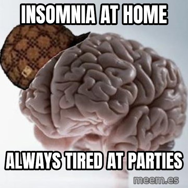 Scumbag Brain meme: insomnia at home / always tired at parties