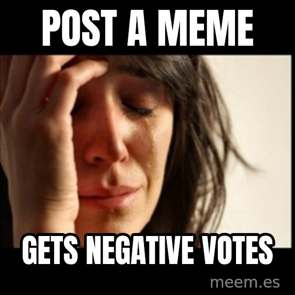 First World Problems meme: post a meme / gets negative votes