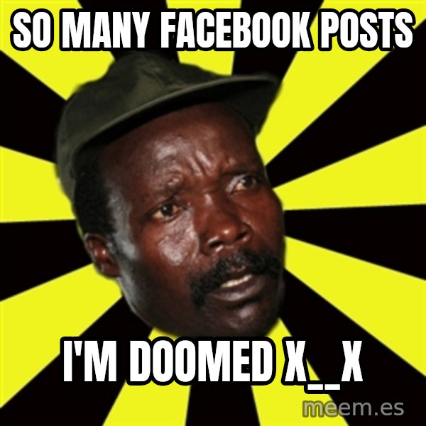 KONY THE PIMP meme: so many facebook posts / I'm doomed x__x