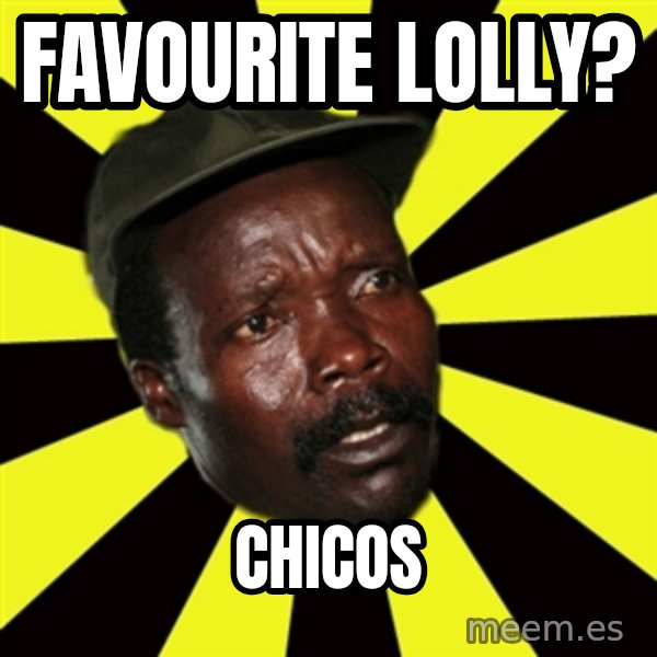 KONY THE PIMP meme: Favourite Lolly? / Chicos
