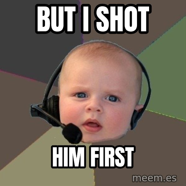 FPS N00b meme: But I shot / Him first