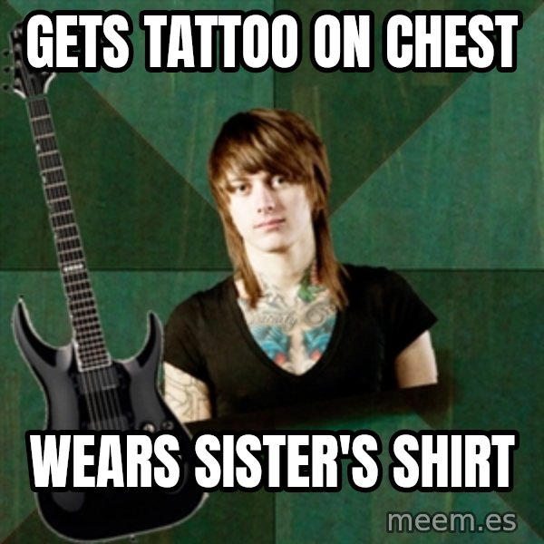 Progressive Guitarist meme: gets tattoo on chest / wears sister's shirt
