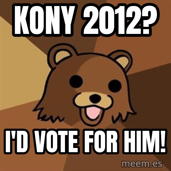 Pedobear meme: kony 2012? / I'd vote for him!