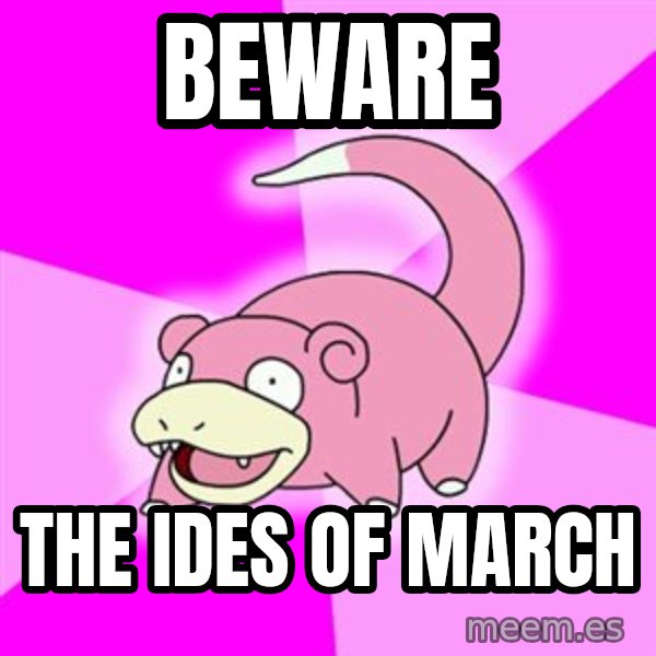 Slowpoke meme: beware / the ides of march