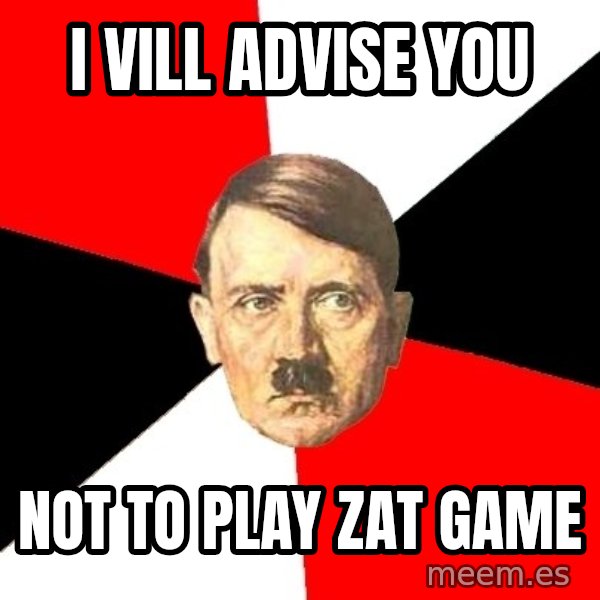 Advice Hitler meme: I vill advise you / Not to play zat game