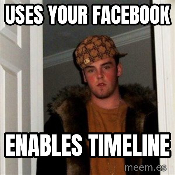 Scumbag Steve meme: uses your facebook / enables timeline
