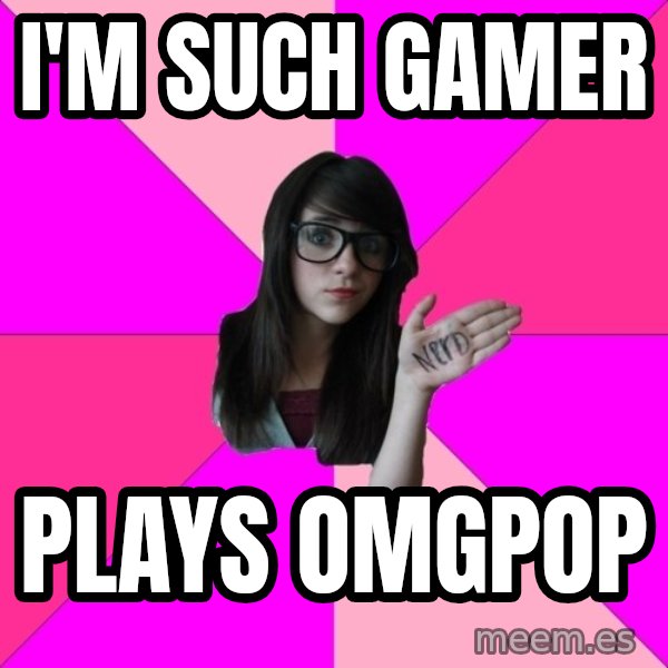Idiot Nerd Girl meme: i'm such gamer / plays omgpop