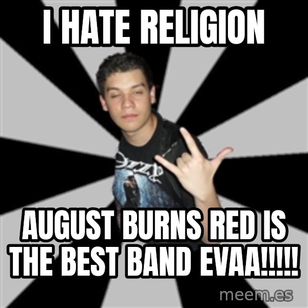 Metal Boy From Hell meme: i hate religion / august burns red is the best band evaA!!!!!