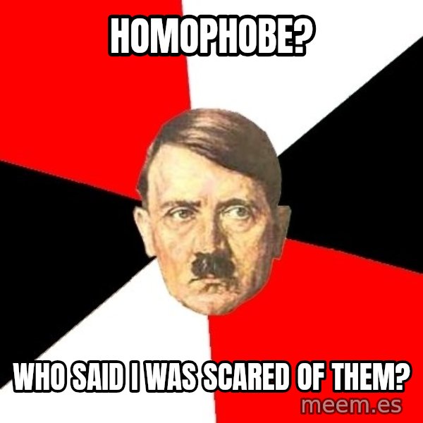 Advice Hitler meme: homophobe? / who said i was scared of them?