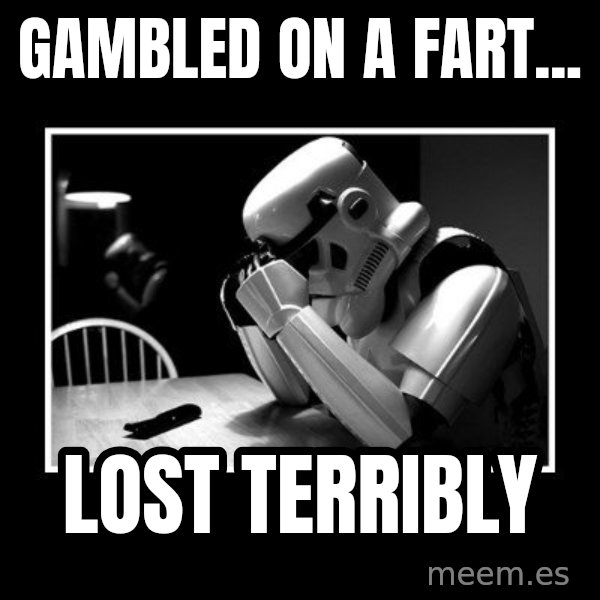 Sad Trooper meme: Gambled on a fart... / lost terribly