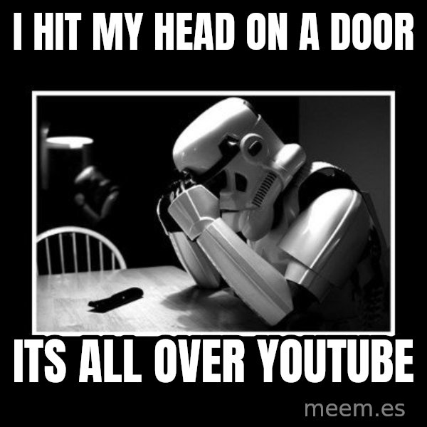 Sad Trooper meme: i hit my head on a door / its all over youtube