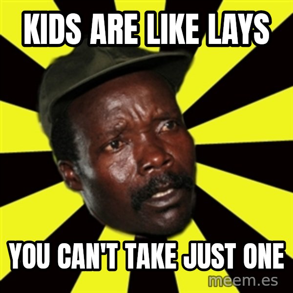 KONY THE PIMP meme: Kids are like lays / You can't take just one