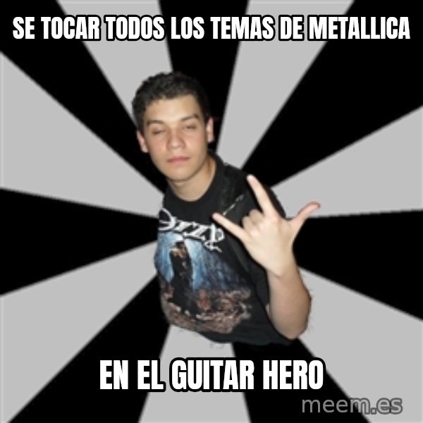 Metal Boy From Hell meme: se tocar todos los temas de metallica / en el guitar hero