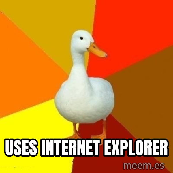 Technologically Impaired Duck meme: Uses Internet Explorer