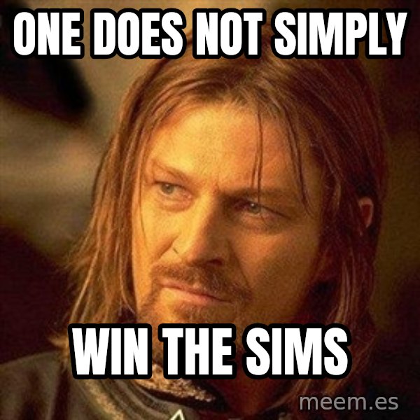 Boromir meme: one does not simply / win the sims