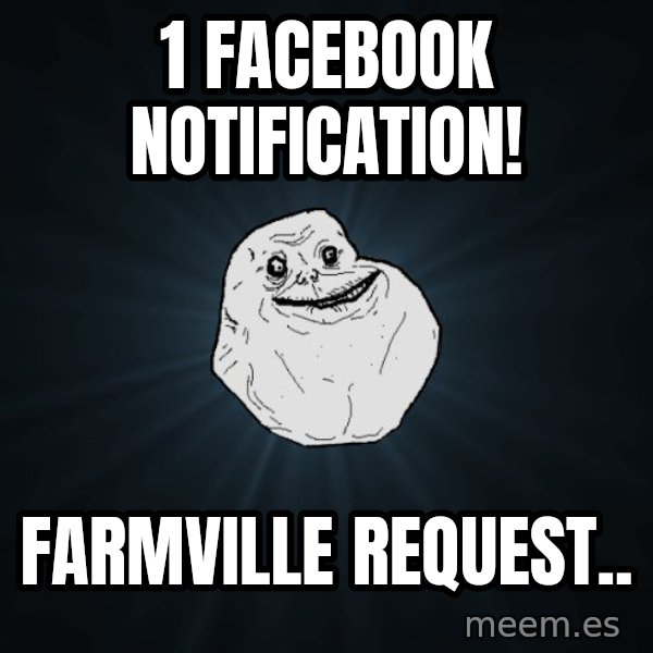 Forever Alone meme: 1 Facebook notification! / Farmville Request..