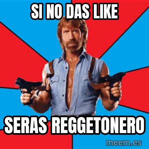 Chuck Norris  meme: Si no das like / seras reggetonero