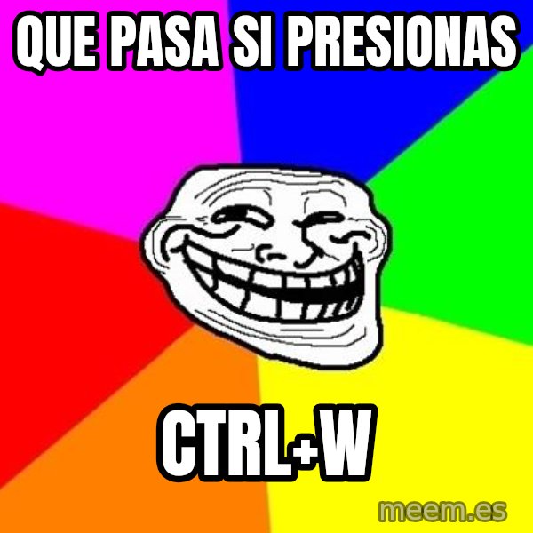 Trollface meme: que pasa si presionas / CTRL+w
