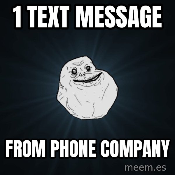 Forever Alone meme: 1 text message / from phone company