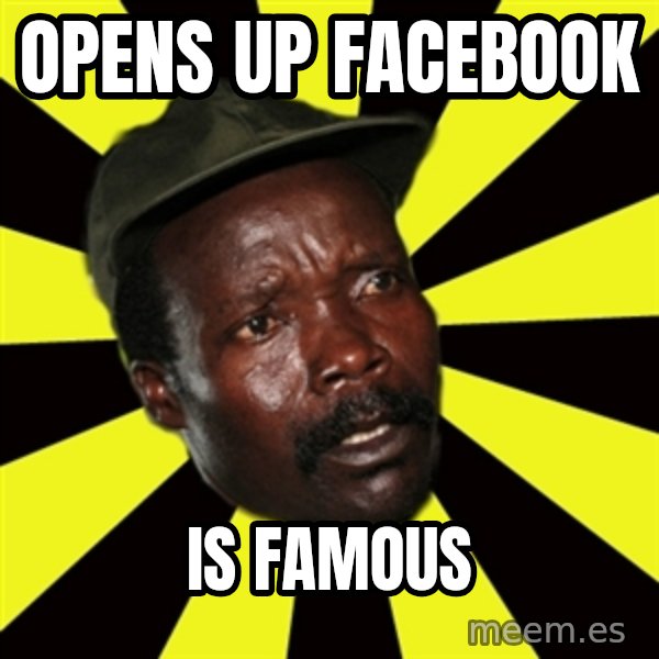 KONY THE PIMP meme: opens up facebook / is famous