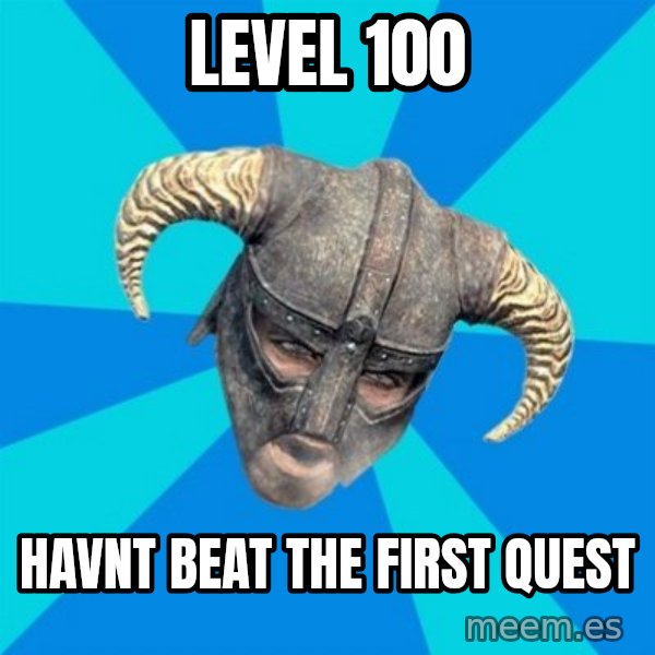 skyrim stan meme: level 100 / havnt beat the first quest