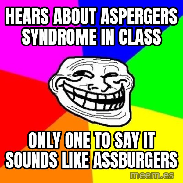 Trollface meme: hears about aspergers syndrome in class / only one to say it sounds like assburgers