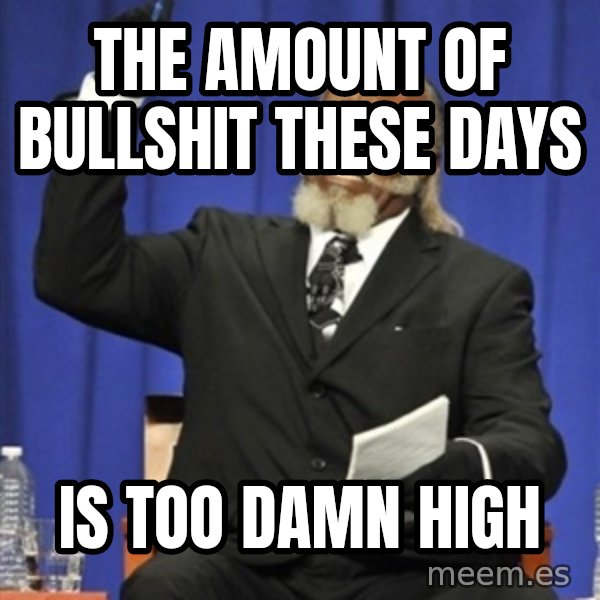 Rent Is Too Damn High meme: the amount of bullshit these days / is too damn high